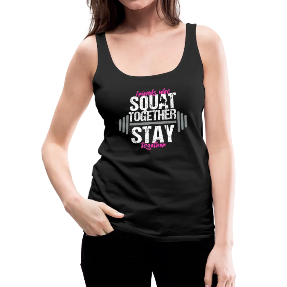 Friends Who Squat Together Stay Together Women’s Premium Tank Top