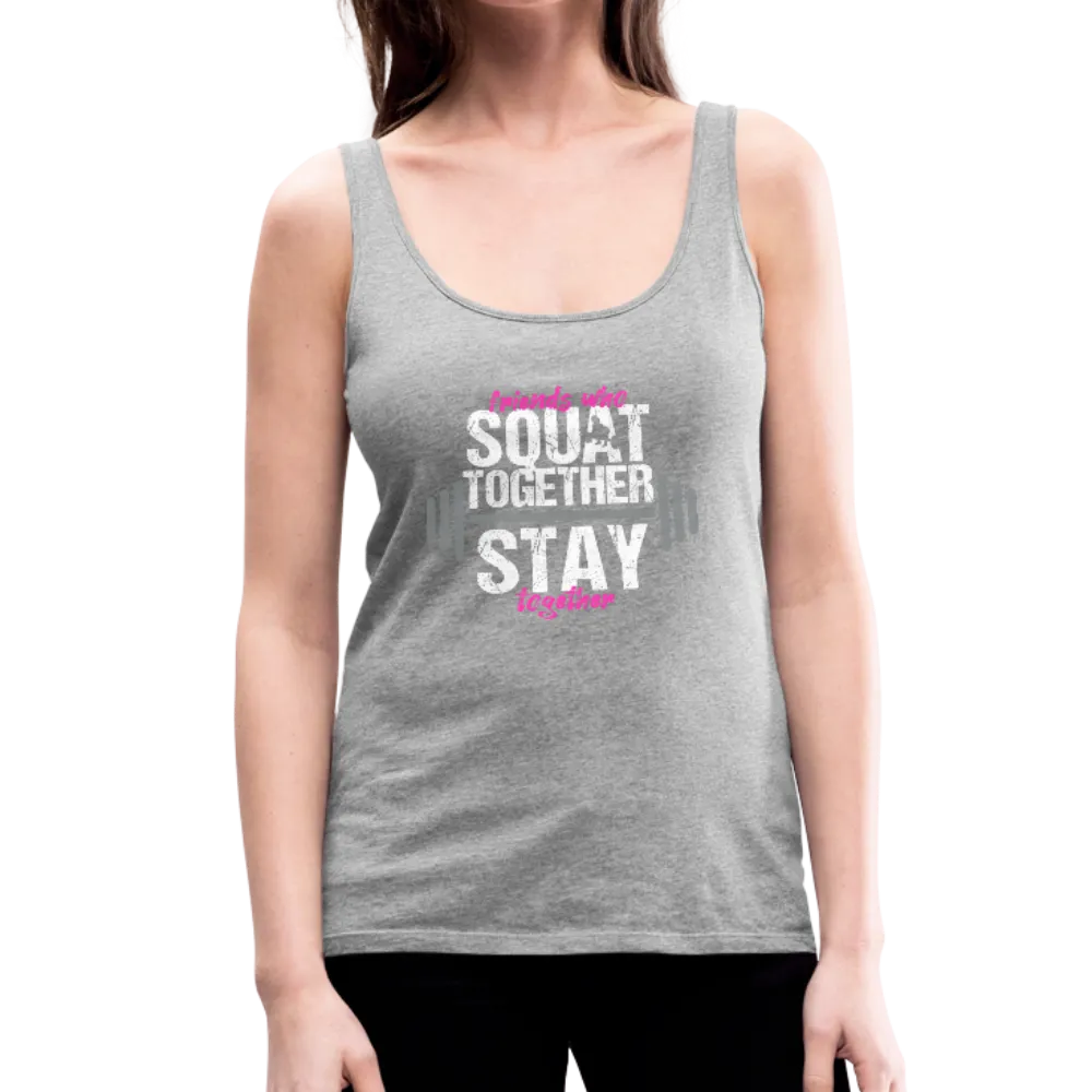 Friends Who Squat Together Stay Together Women’s Premium Tank Top