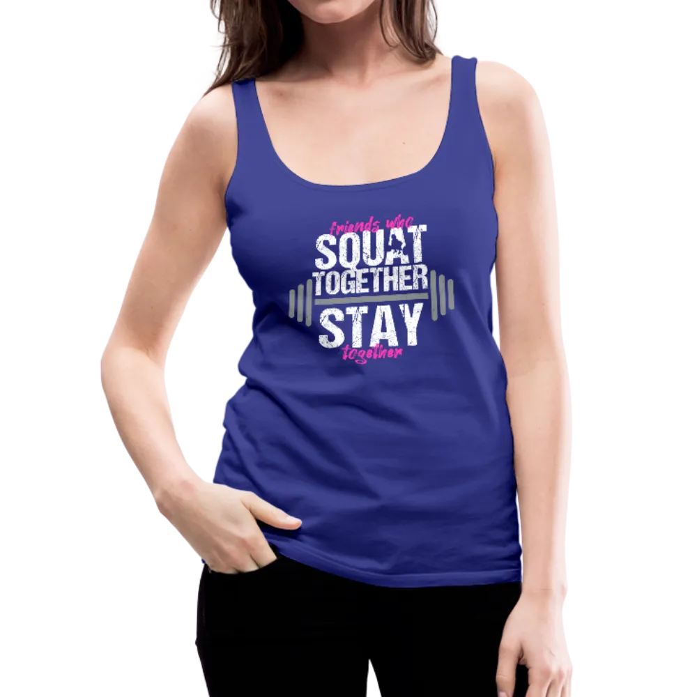 Friends Who Squat Together Stay Together Women’s Premium Tank Top