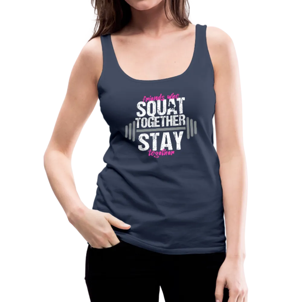 Friends Who Squat Together Stay Together Women’s Premium Tank Top
