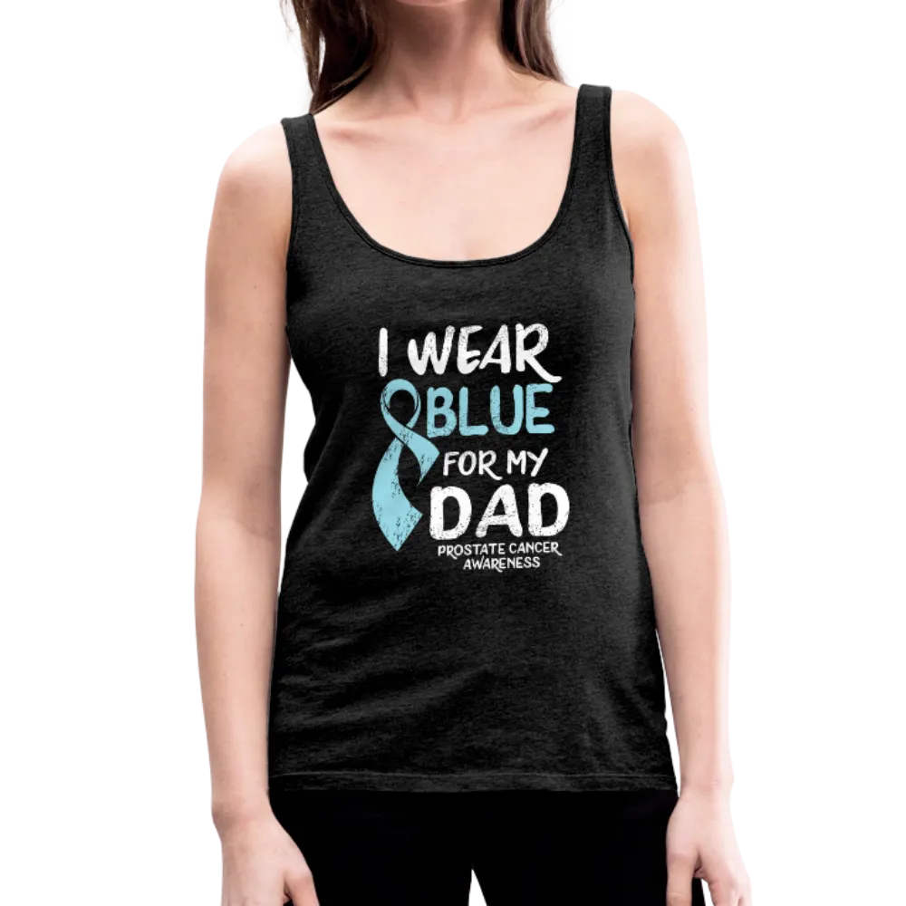 I Wear Blue For My Dad - Prostate Cancer Awareness Women’s Premium Tank Top