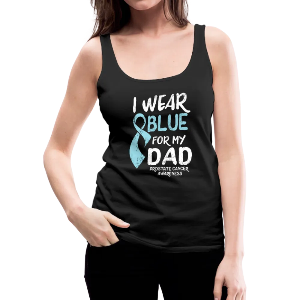 I Wear Blue For My Dad - Prostate Cancer Awareness Women’s Premium Tank Top