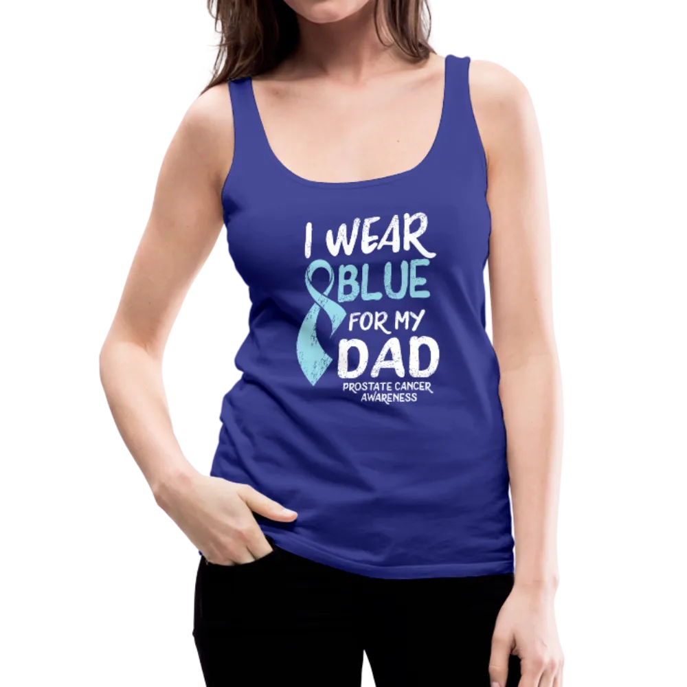 I Wear Blue For My Dad - Prostate Cancer Awareness Women’s Premium Tank Top