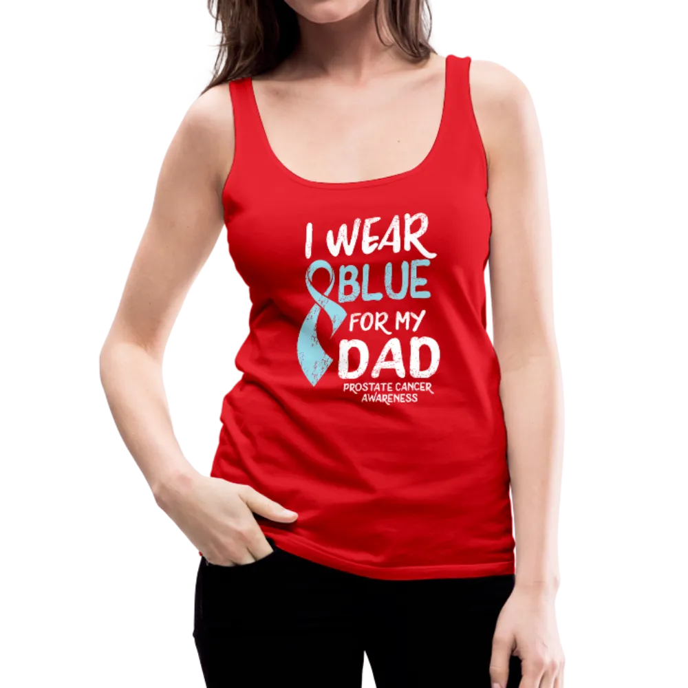 I Wear Blue For My Dad - Prostate Cancer Awareness Women’s Premium Tank Top