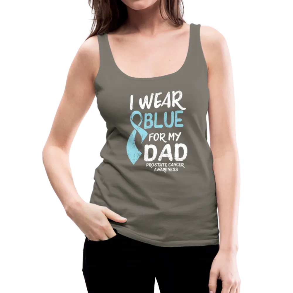 I Wear Blue For My Dad - Prostate Cancer Awareness Women’s Premium Tank Top