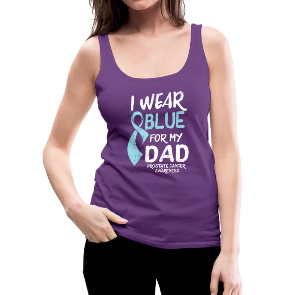 I Wear Blue For My Dad - Prostate Cancer Awareness Women’s Premium Tank Top