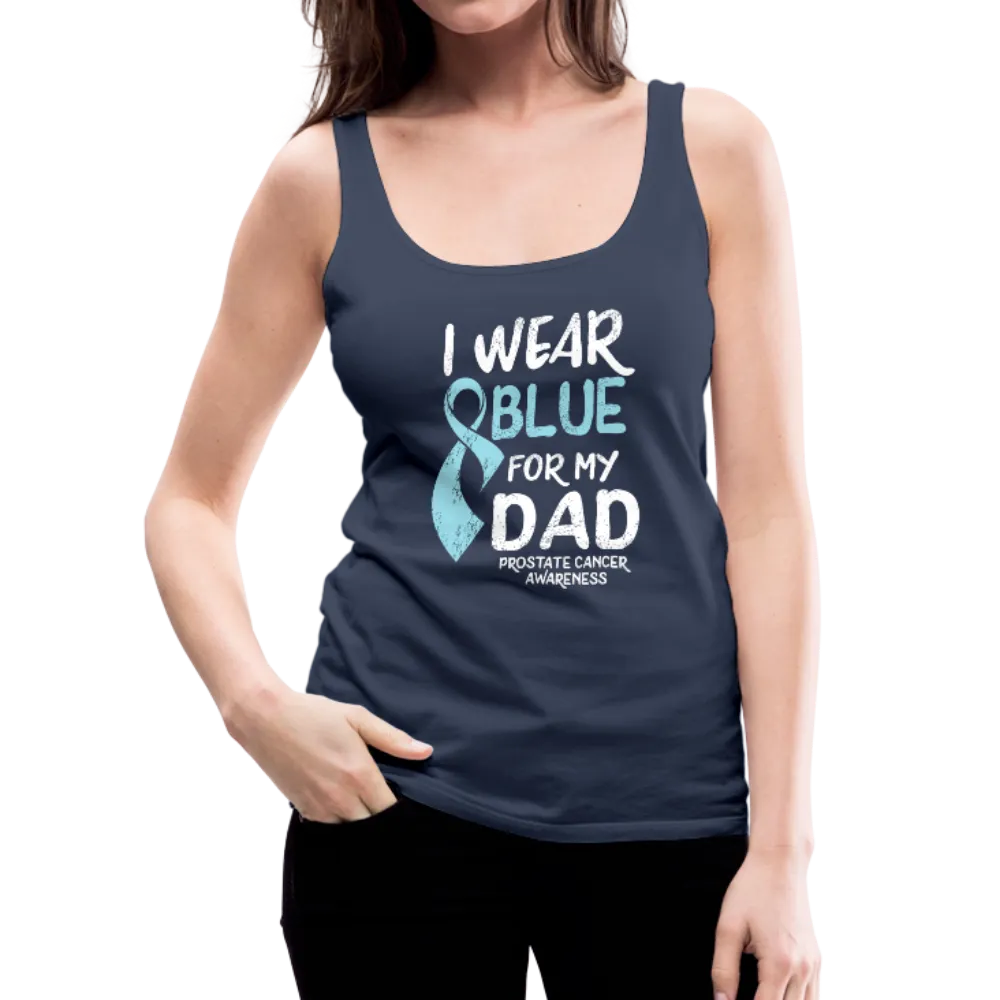 I Wear Blue For My Dad - Prostate Cancer Awareness Women’s Premium Tank Top